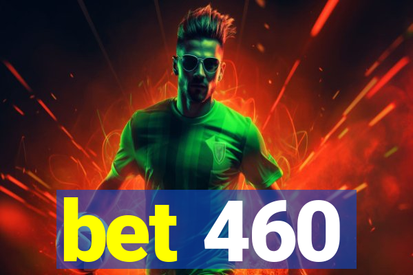 bet 460