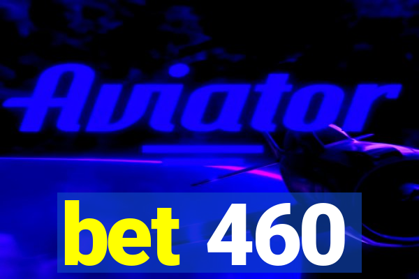 bet 460