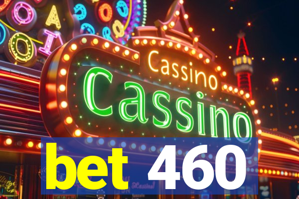 bet 460