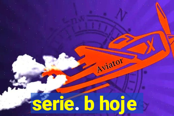 serie. b hoje