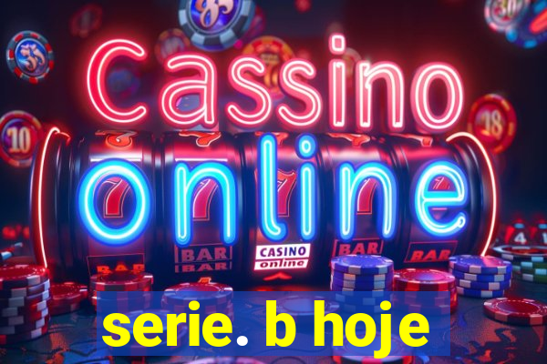 serie. b hoje