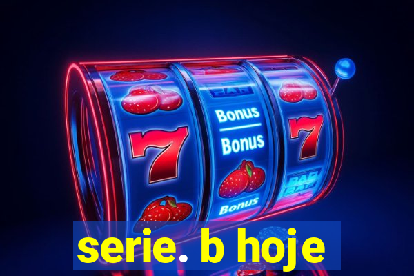 serie. b hoje