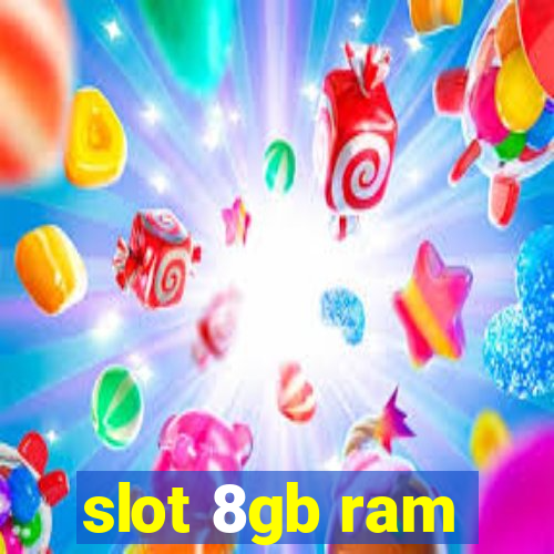 slot 8gb ram