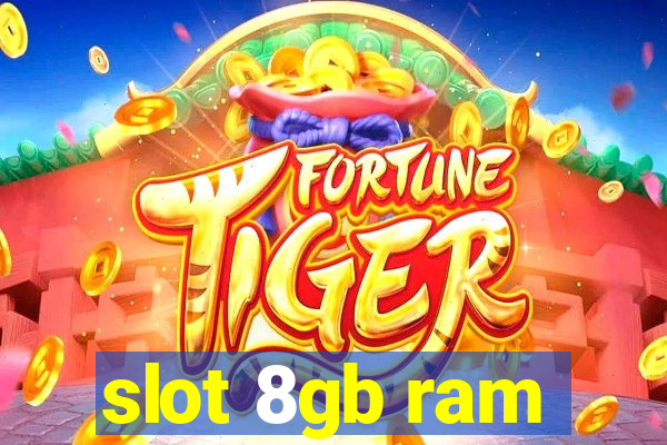 slot 8gb ram