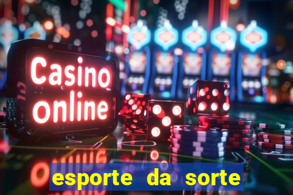 esporte da sorte cassino online