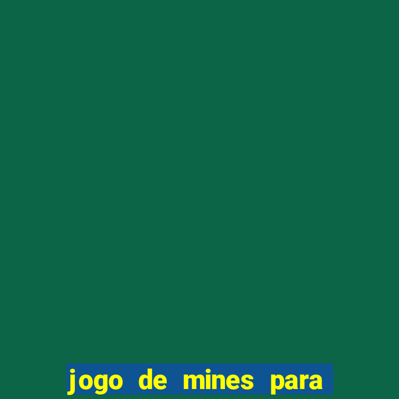 jogo de mines para ganhar dinheiro