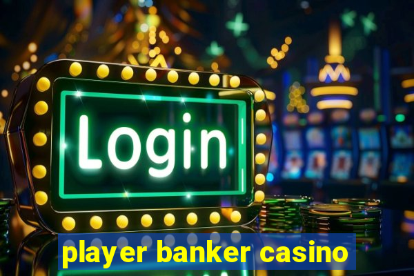 player banker casino