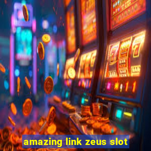 amazing link zeus slot