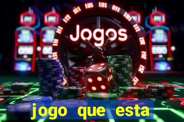 jogo que esta ganhando dinheiro