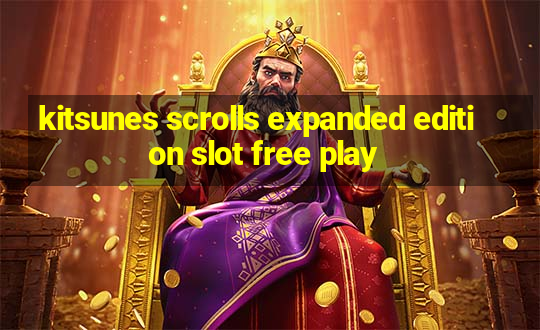 kitsunes scrolls expanded edition slot free play