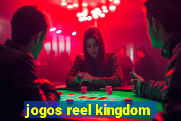 jogos reel kingdom