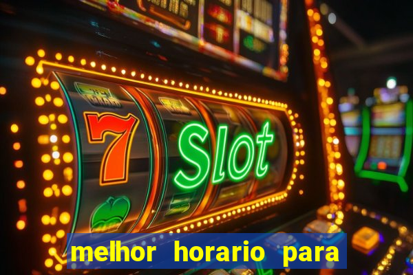 melhor horario para jogar bet7k