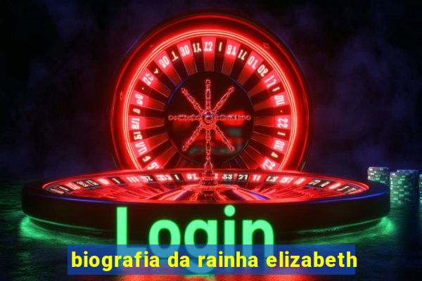 biografia da rainha elizabeth