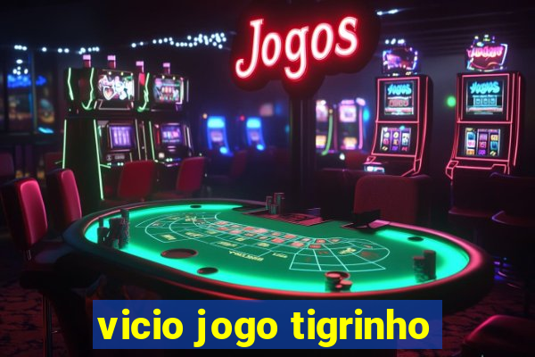 vicio jogo tigrinho