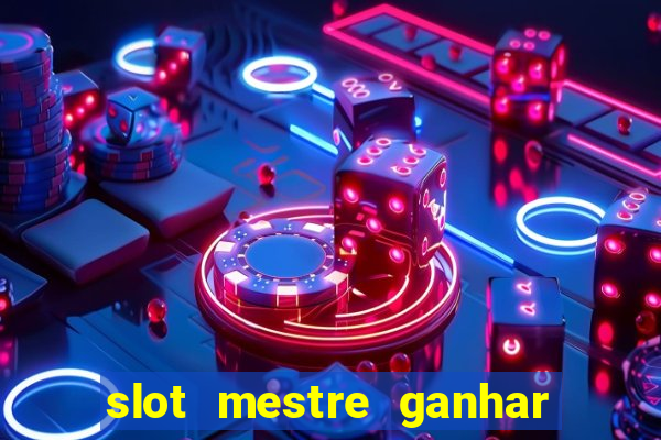 slot mestre ganhar dinheiro real