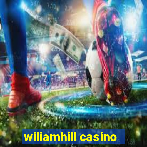 wiliamhill casino