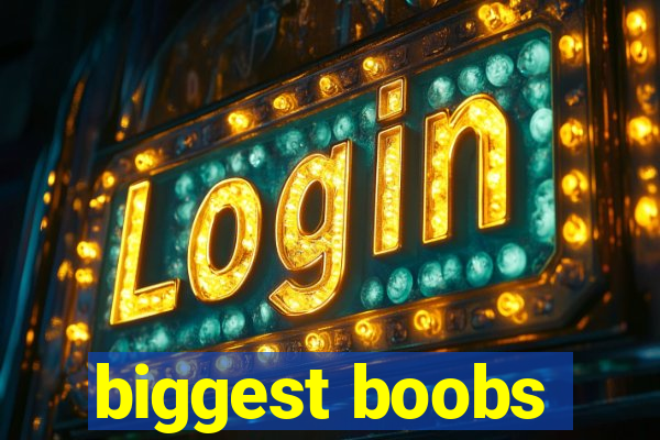 biggest boobs