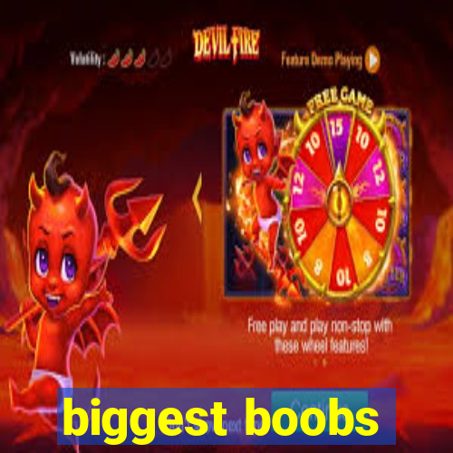 biggest boobs