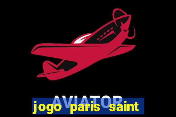 jogo paris saint germain assistir