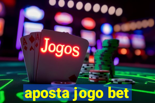 aposta jogo bet