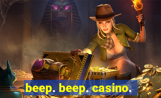 beep. beep. casino.