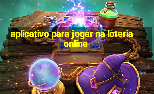 aplicativo para jogar na loteria online