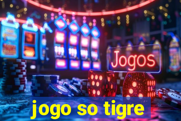 jogo so tigre