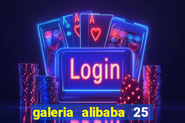 galeria alibaba 25 de mar?o