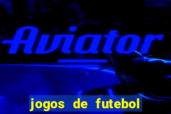 jogos de futebol hoje para apostar