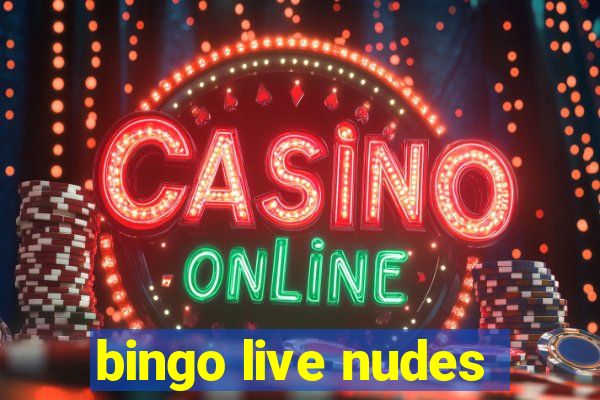 bingo live nudes