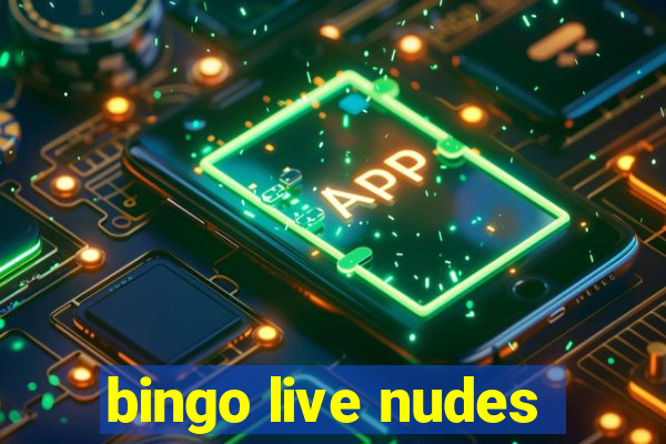 bingo live nudes