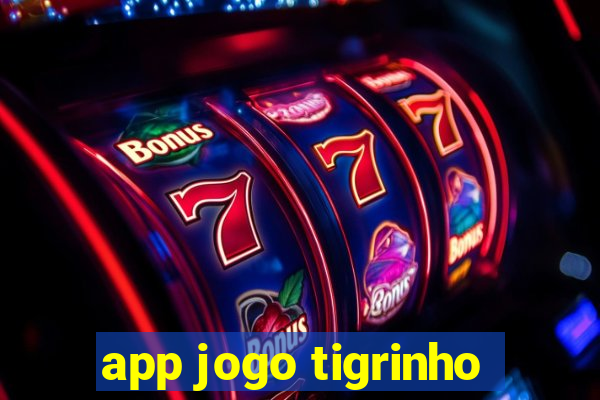 app jogo tigrinho