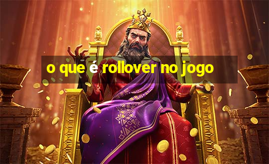 o que é rollover no jogo