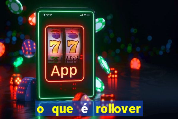 o que é rollover no jogo