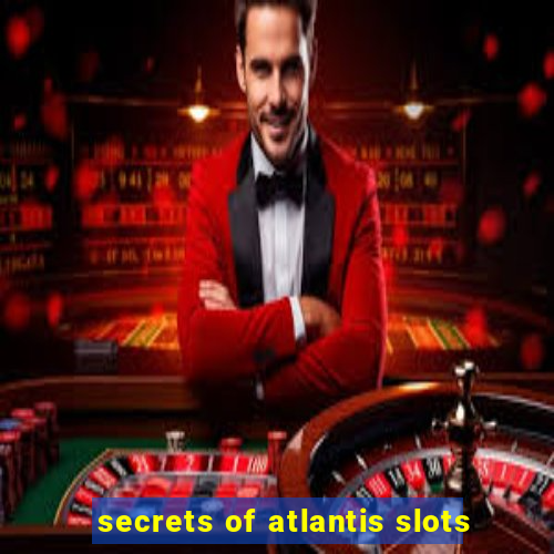 secrets of atlantis slots