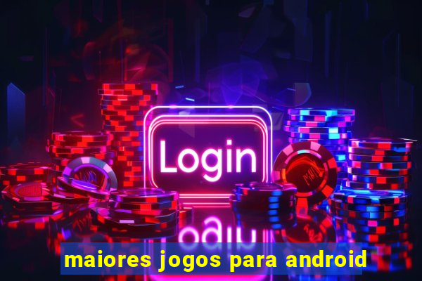 maiores jogos para android