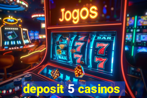 deposit 5 casinos