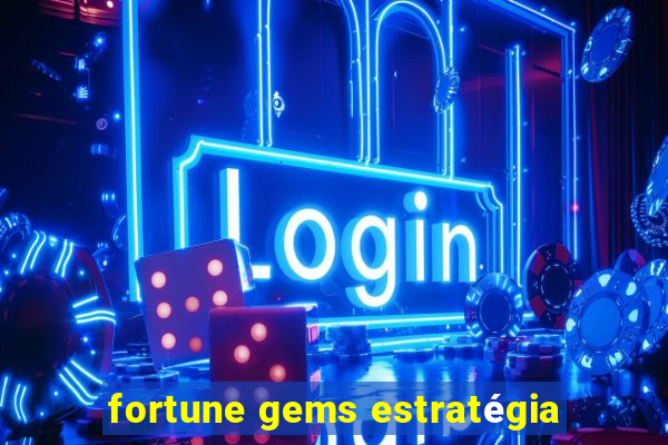 fortune gems estratégia