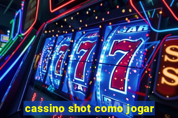 cassino shot como jogar