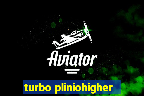 turbo pliniohigher