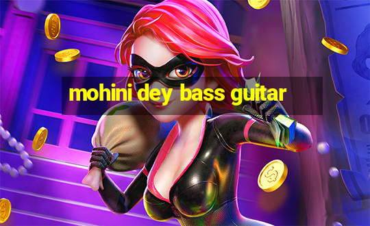 mohini dey bass guitar