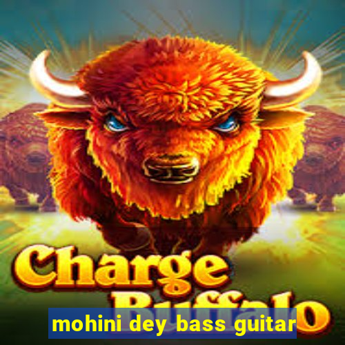 mohini dey bass guitar