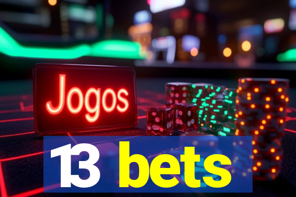 13 bets