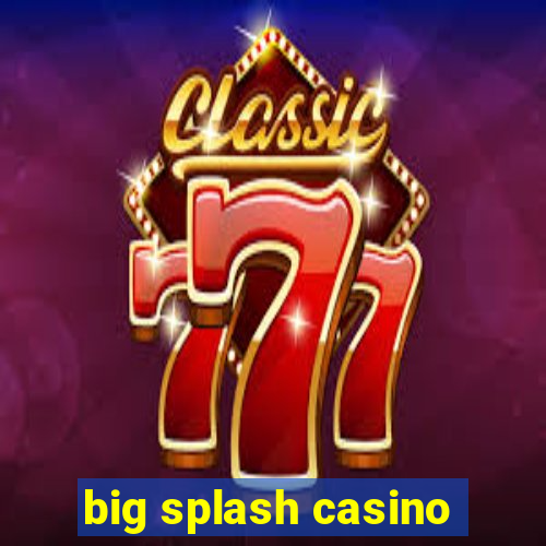 big splash casino