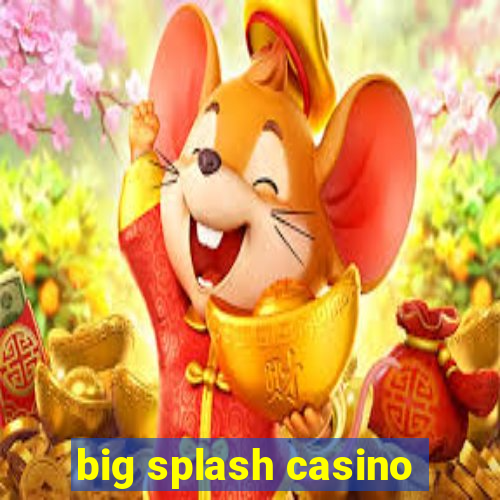 big splash casino