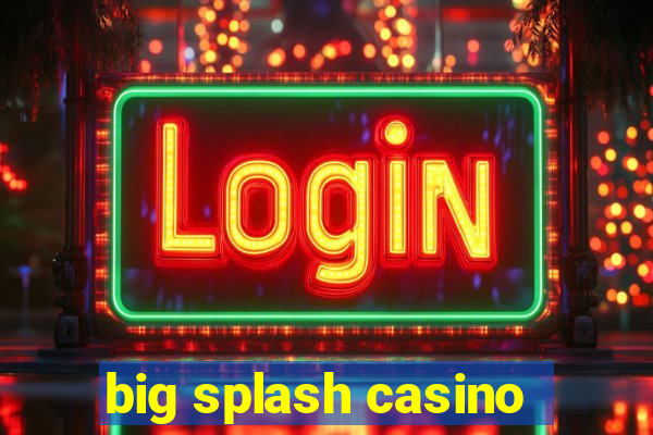 big splash casino