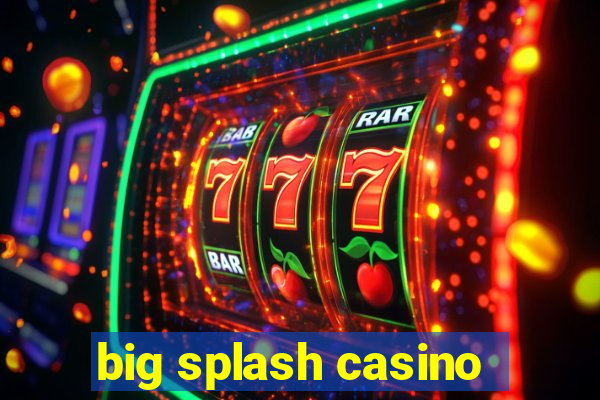 big splash casino