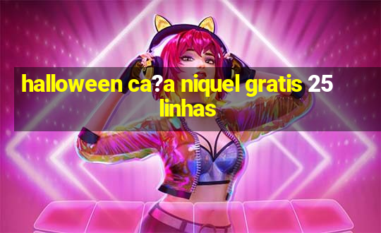 halloween ca?a niquel gratis 25 linhas