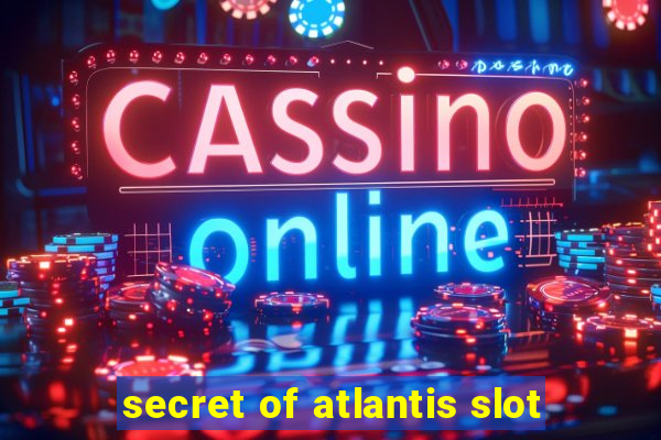 secret of atlantis slot