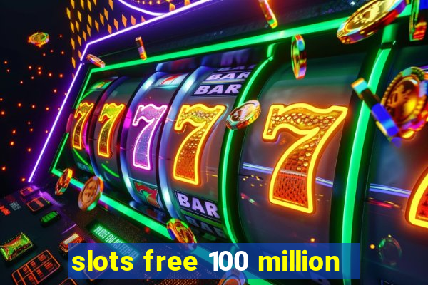 slots free 100 million